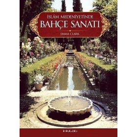 İslam Medeniyetinde Bahçe Sanatı - Emma Clark