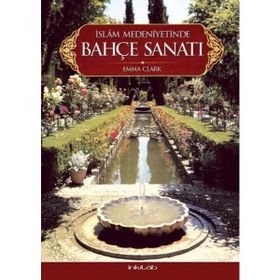 İslam Medeniyetinde Bahçe Sanatı - Emma Clark