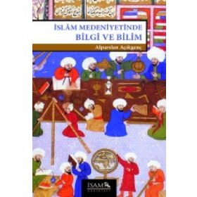 İSLAM MEDENIYETINDE BILGI VE BILIM - ALPARSLAN AÇIKGENÇ