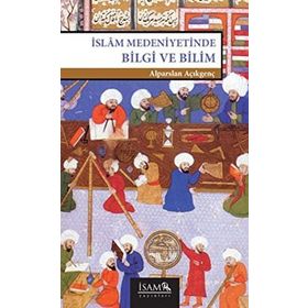 İSLAM MEDENIYETINDE BILGI VE BILIM - ALPARSLAN AÇIKGENÇ