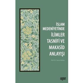 İslam Medeniyetinde İlimler Tasnifi ve Makasid Anlayışı - Yavuz Köktaş