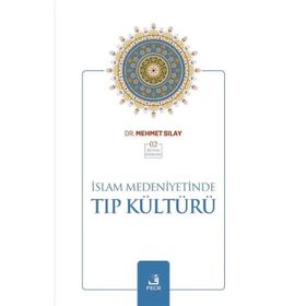 İslam Medeniyetinde Tıp Kültürü - Mehmet Sılay
