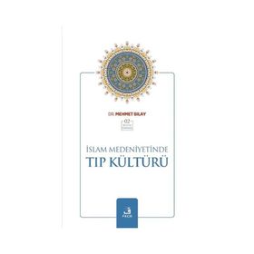 İslam Medeniyetinde Tıp Kültürü - Mehmet Sılay