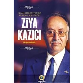 İslam Medeniyetine Adanmış Bir Ömür - Ziya Kazıcı