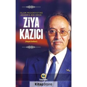 İslam Medeniyetine Adanmış Bir Ömür - Ziya Kazıcı