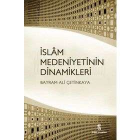 İSLAM MEDENIYETININ DINAMIKLERI - BAYRAM ALI ÇETINKAYA