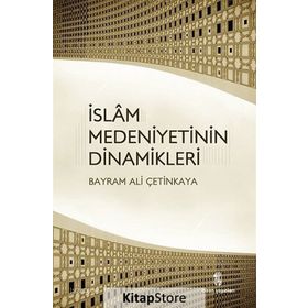 İSLAM MEDENIYETININ DINAMIKLERI - BAYRAM ALI ÇETINKAYA