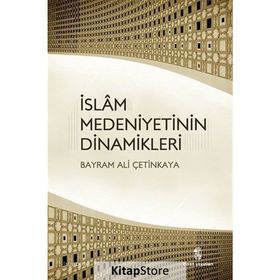 İSLAM MEDENIYETININ DINAMIKLERI - BAYRAM ALI ÇETINKAYA