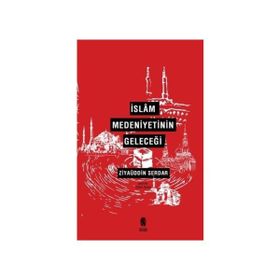 İslam Medeniyetinin Geleceği - Ziyaüddin Serdar