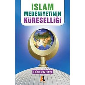 İslam Medeniyetinin Küreselliği - Hüseyin Dayı