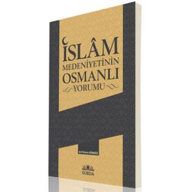 İslam Medeniyetinin Osmanlı Yorumu - Arif Emre Gündüz