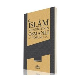 İslam Medeniyetinin Osmanlı Yorumu - Arif Emre Gündüz