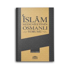 İslam Medeniyetinin Osmanlı Yorumu - Arif Emre Gündüz