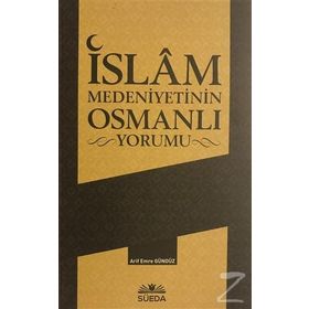 İslam Medeniyetinin Osmanlı Yorumu - Arif Emre Gündüz