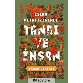 İslam Metafiziğinde Tanrı ve İnsan - Ekrem Demirli