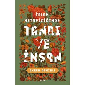 İslam Metafiziğinde Tanrı ve İnsan - Ekrem Demirli