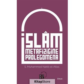 İslam Metafiziğine Prolegomena - Seyyid Muhammed Nakib El-Attaş