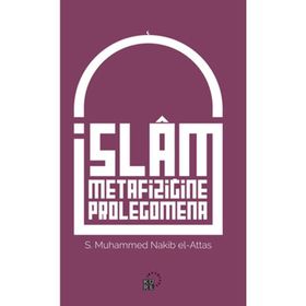 İslam Metafiziğine Prolegomena - Seyyid Muhammed Nakib El-Attaş