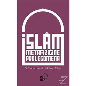 İslam Metafiziğine Prolegomena - Seyyid Muhammed Nakib El-Attaş
