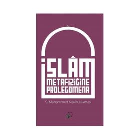 İslam Metafiziğine Prolegomena - Seyyid Muhammed Nakib El-Attaş