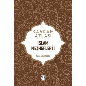 İslam Mezhepleri 1 - Kavram Atlası - Şahin Ahmetoğlu