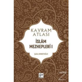 İslam Mezhepleri 1 - Kavram Atlası - Şahin Ahmetoğlu