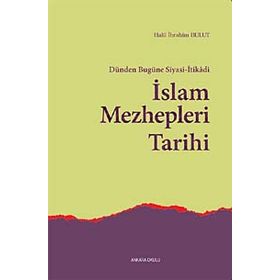 İSLAM MEZHEPLERI TARIHI DÜNDEN BUGÜNE SIYASI - İTİKADİ - HALIL İBRAHİM BULUT