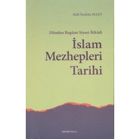 İSLAM MEZHEPLERI TARIHI DÜNDEN BUGÜNE SIYASI - İTİKADİ - HALIL İBRAHİM BULUT