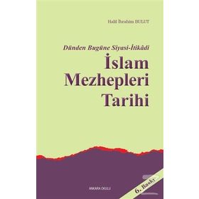 İSLAM MEZHEPLERI TARIHI DÜNDEN BUGÜNE SIYASI - İTİKADİ - HALIL İBRAHİM BULUT