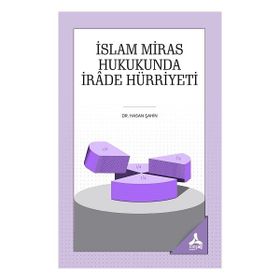 İslam Miras Hukukunda İrade Hürriyeti - Hasan Şahin