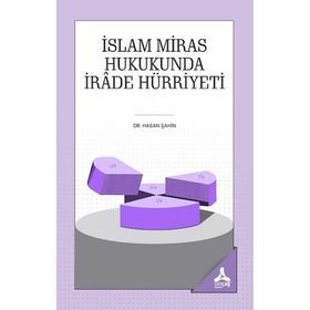 İslam Miras Hukukunda İrade Hürriyeti - Hasan Şahin
