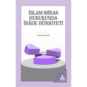 İslam Miras Hukukunda İrade Hürriyeti - Hasan Şahin
