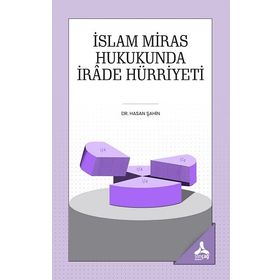 İslam Miras Hukukunda İrade Hürriyeti - Hasan Şahin