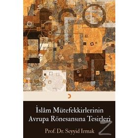 İslam Mütefekkirlerinin Avrupa Rönesansına Tesirleri - Seyyid Irmak