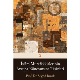 İslam Mütefekkirlerinin Avrupa Rönesansına Tesirleri - Seyyid Irmak