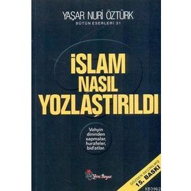 İSLAM NASIL YOZLAŞTIRILDI - YAŞAR NURI ÖZTÜRK