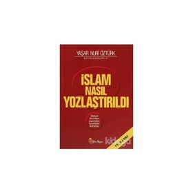 İSLAM NASIL YOZLAŞTIRILDI - YAŞAR NURI ÖZTÜRK