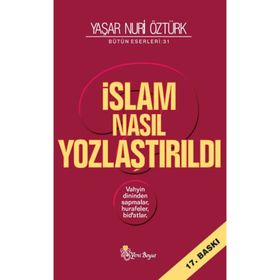 İSLAM NASIL YOZLAŞTIRILDI - YAŞAR NURI ÖZTÜRK