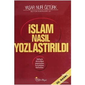 İSLAM NASIL YOZLAŞTIRILDI - YAŞAR NURI ÖZTÜRK