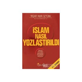 İSLAM NASIL YOZLAŞTIRILDI - YAŞAR NURI ÖZTÜRK