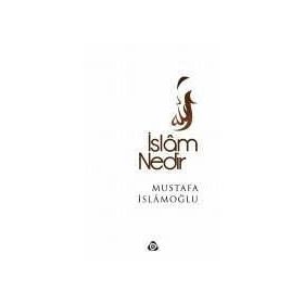 İslam Nedir? - Mustafa İslamoğlu