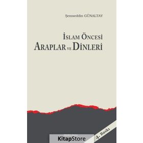 İSLAM ÖNCESI ARAPLAR VE DINLERI - MEHMET ŞEMSEDDIN GÜNALTAY