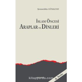 İSLAM ÖNCESI ARAPLAR VE DINLERI - MEHMET ŞEMSEDDIN GÜNALTAY