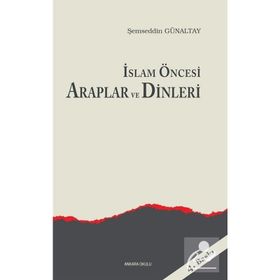 İSLAM ÖNCESI ARAPLAR VE DINLERI - MEHMET ŞEMSEDDIN GÜNALTAY