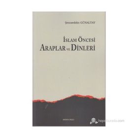 İSLAM ÖNCESI ARAPLAR VE DINLERI - MEHMET ŞEMSEDDIN GÜNALTAY