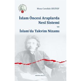 İslam Öncesi Araplarda Nesi Sistemi ve İslam'da Takvim Nizamı - Musa Carullah Bigiyef
