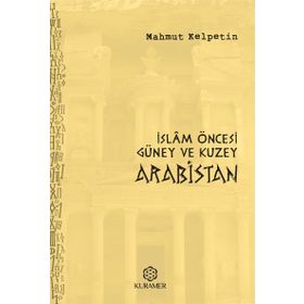 İslam Öncesi Güney ve Kuzey Arabistan - Mahmut Kelpetin