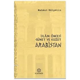 İslam Öncesi Güney ve Kuzey Arabistan - Mahmut Kelpetin
