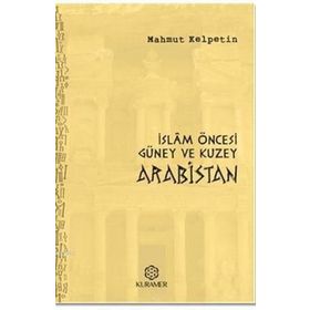 İslam Öncesi Güney ve Kuzey Arabistan - Mahmut Kelpetin
