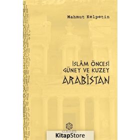 İslam Öncesi Güney ve Kuzey Arabistan - Mahmut Kelpetin